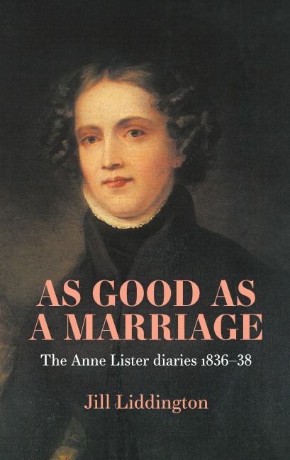 As Good as a Marriage: The Anne Lister Diaries 1836-38