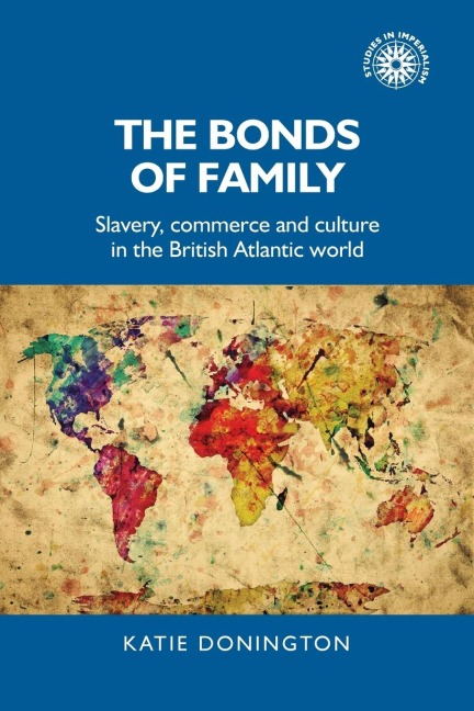 The bonds of family: Slavery, commerce and culture in the British Atlantic world