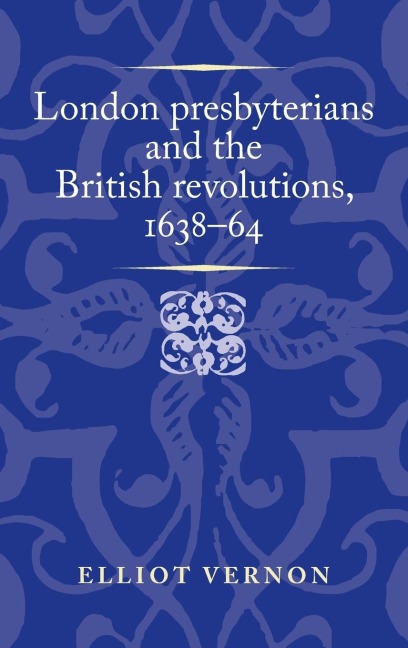 London presbyterians and the British revolutions, 1638-64