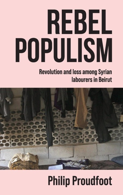 Rebel populism: Revolution and loss among Syrian labourers in Beirut