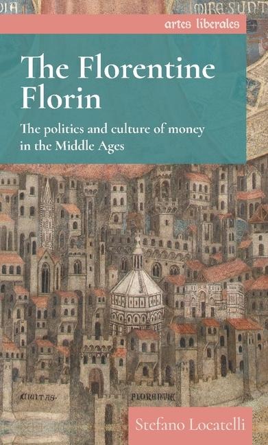 The Florentine florin: The politics and culture of money in the Middle Ages