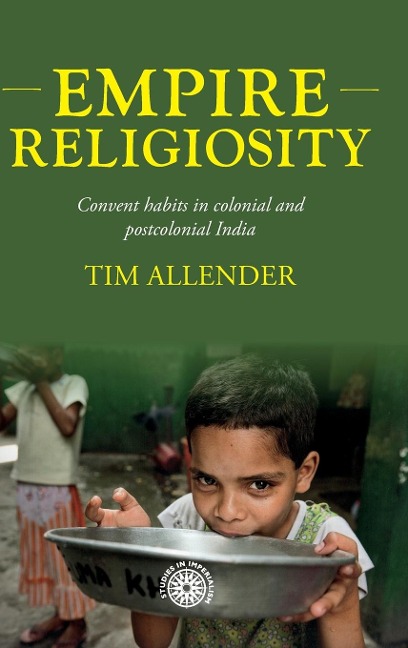 Empire religiosity: Convent habits in colonial and postcolonial India