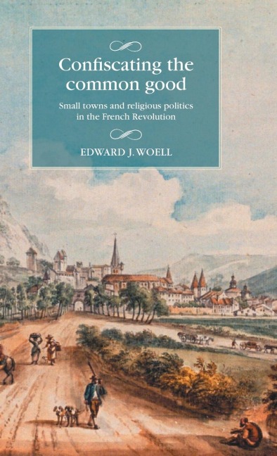 Confiscating the common good: Small towns and religious politics in the French Revolution