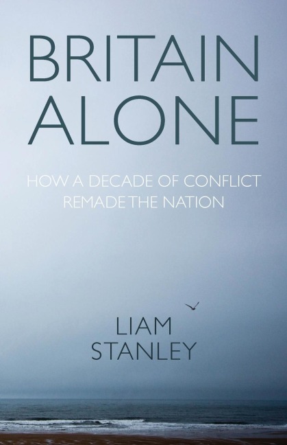 Britain alone: How a decade of conflict remade the nation