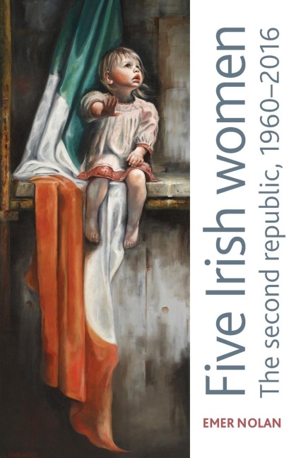 Five Irish Women The Second Republic, 1960-2016
