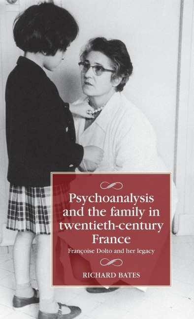 Psychoanalysis and the family in twentieth-century France: Françoise Dolto and her legacy