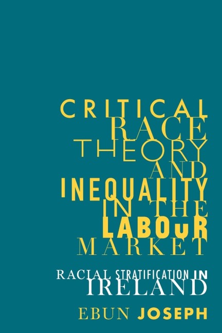 Critical race theory and inequality in the labour market: Racial stratification in Ireland