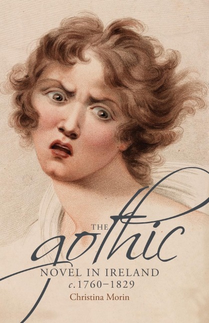 The Gothic Novel in Ireland, C. 1760-1829