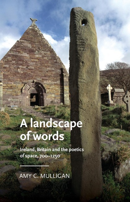 A landscape of words: Ireland, Britain and the poetics of space, 700-1250