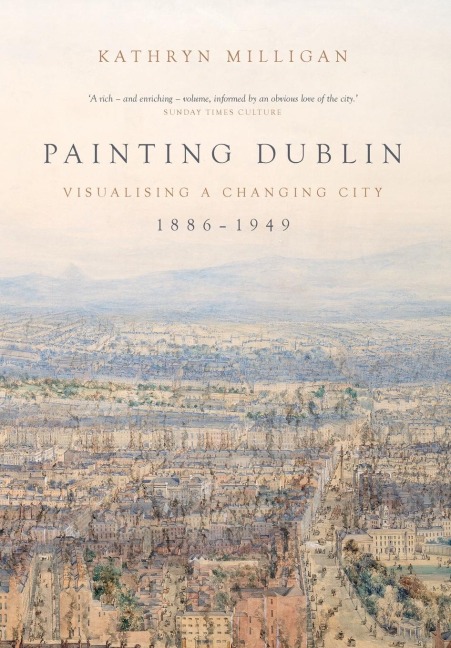 Painting Dublin, 1886-1949: Visualising a changing city