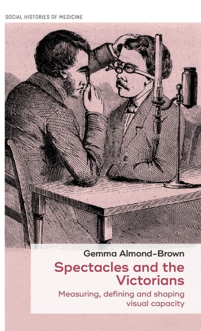 Spectacles and the Victorians: Measuring, defining and shaping visual capacity