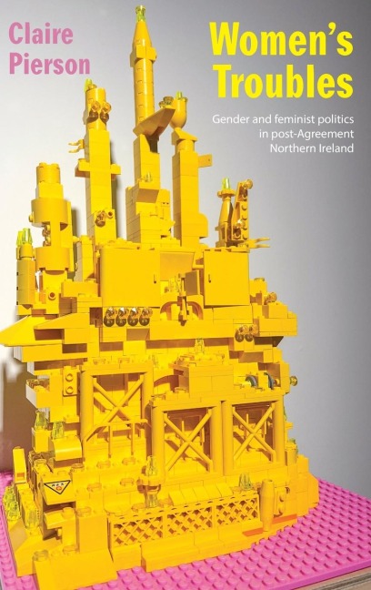 Women's Troubles: Gender and feminist politics in post-Agreement Northern Ireland