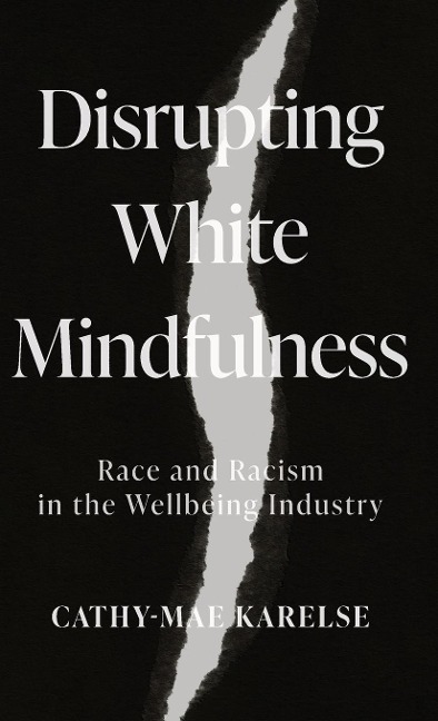 Disrupting White Mindfulness: Race and Racism in the Wellbeing Industry