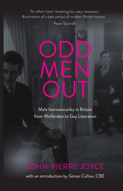 Odd men out: Male homosexuality in Britain from Wolfenden to Gay Liberation: Revised and updated edition
