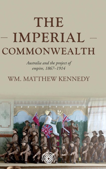 The imperial Commonwealth: Australia and the project of empire, 1867-1914