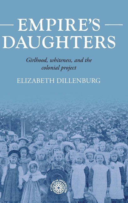 Empire's daughters: Girlhood, whiteness, and the colonial project