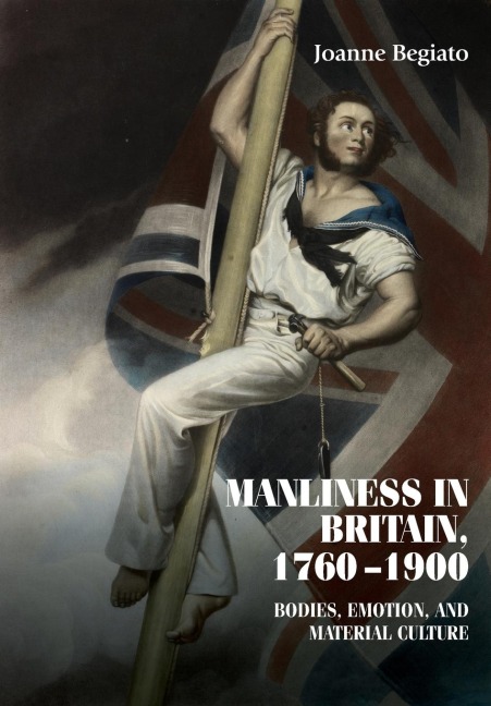 Manliness in Britain, 1760-1900: Bodies, emotion, and material culture