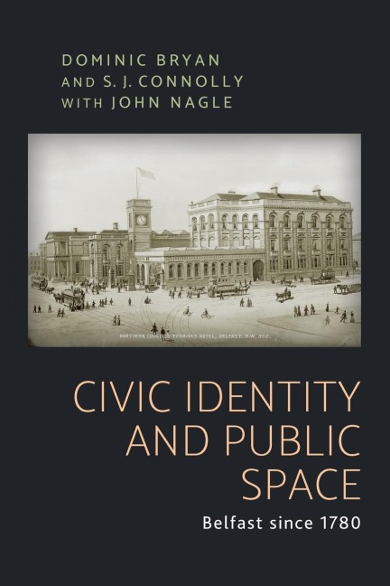 Civic identity and public space: Belfast since 1780