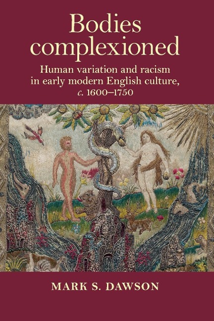 Bodies complexioned: Human variation and racism in early modern English culture, c. 1600-1750