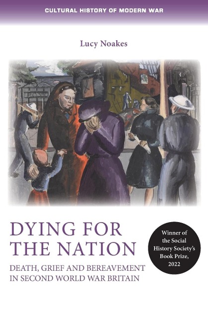 Dying for the nation: Death, grief and bereavement in Second World War Britain