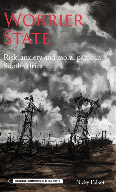 Worrier state: Risk, anxiety and moral panic in South Africa