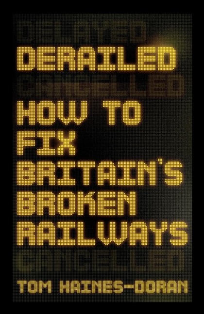 Derailed: How to fix Britains broken railways