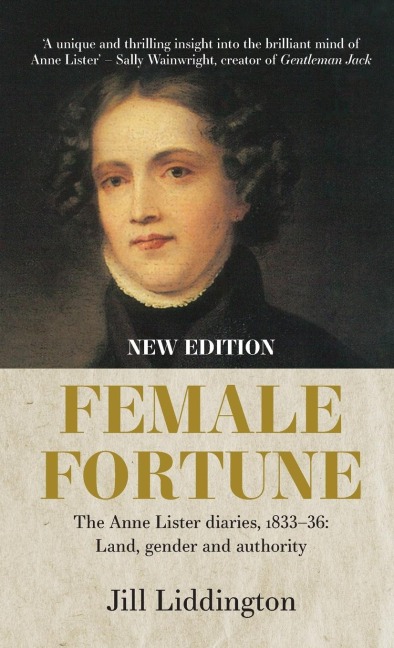 Female Fortune: The Anne Lister Diaries, 1833-36: Land, gender and authority: New Edition
