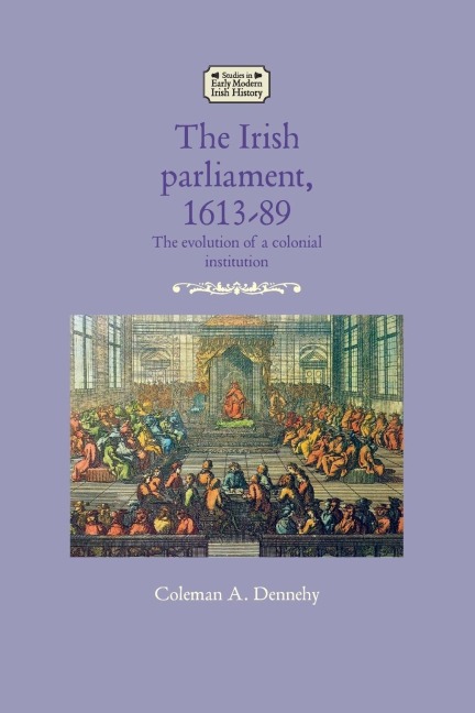 The Irish parliament, 1613-89: The evolution of a colonial institution