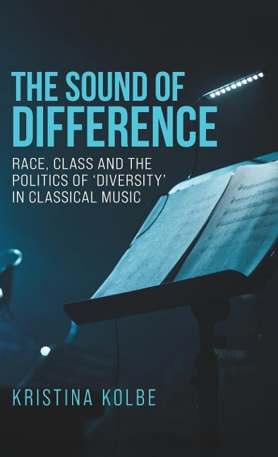 The sound of difference: Race, class and the politics of diversity in classical music