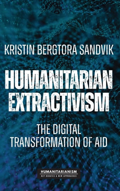 Humanitarian extractivism: The digital transformation of aid