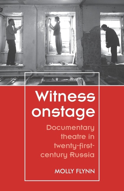 Witness onstage: Documentary theatre in twenty-first-century Russia