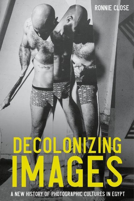 Decolonizing images: A new history of photographic cultures in Egypt