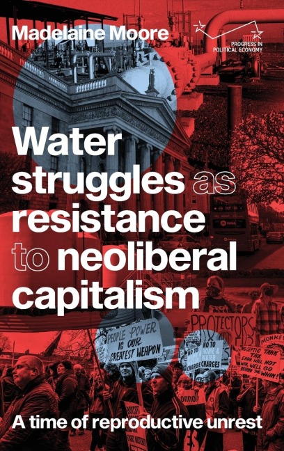 Water struggles as resistance to neoliberal capitalism: A time of reproductive unrest