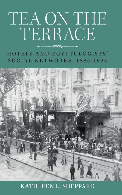 Tea on the terrace: Hotels and Egyptologists social networks, 1885-1925