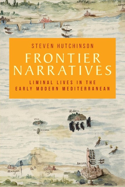 Frontier narratives: Liminal lives in the early modern Mediterranean