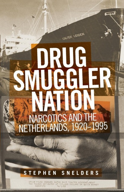 Drug smuggler nation: Narcotics and the Netherlands, 1920-1995