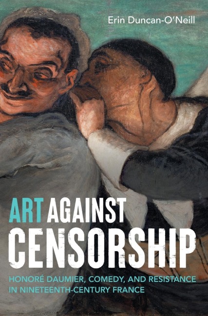 Art against censorship: Honoré Daumier, comedy, and resistance in nineteenth-century France