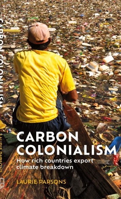 Carbon Colonialism: How Rich Countries Export Climate Breakdown
