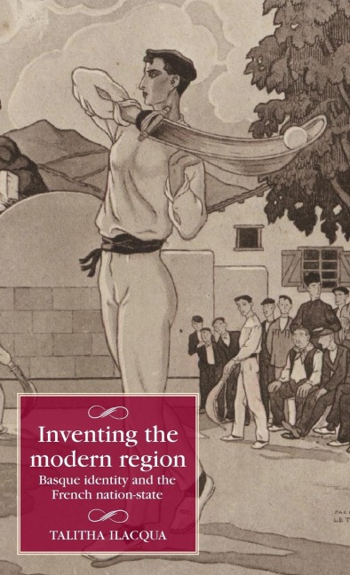 Inventing the modern region: Basque identity and the French nation-state