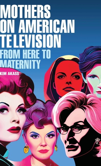 Mothers on American television: From here to maternity