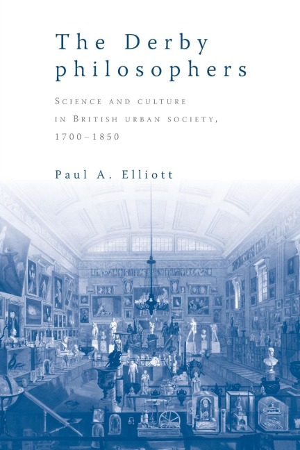 The Derby philosophers: Science and culture in British urban society, 1700-1850