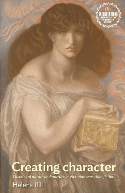 Creating character: Theories of nature and nurture in Victorian sensation fiction