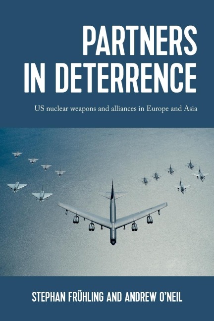 Partners in deterrence: US nuclear weapons and alliances in Europe and Asia