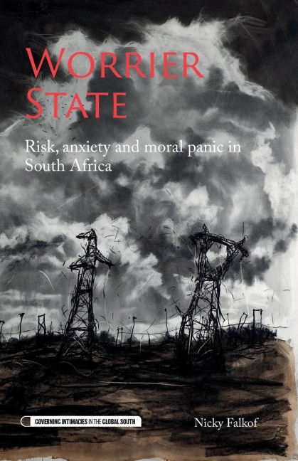 Worrier state: Risk, anxiety and moral panic in South Africa