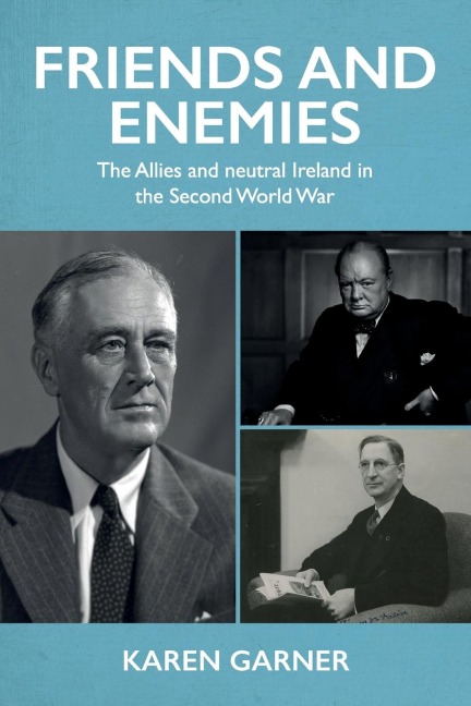 Friends and enemies: The Allies and neutral Ireland in the Second World War