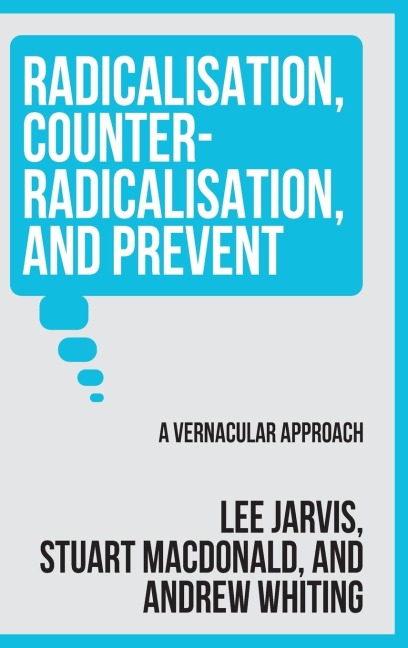 Radicalisation, counter-radicalisation, and Prevent: A vernacular approach