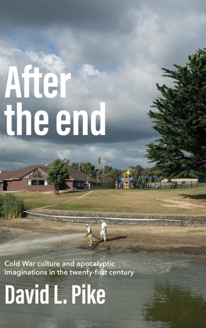 After the end: Cold War culture and apocalyptic imaginations in the twenty-first century