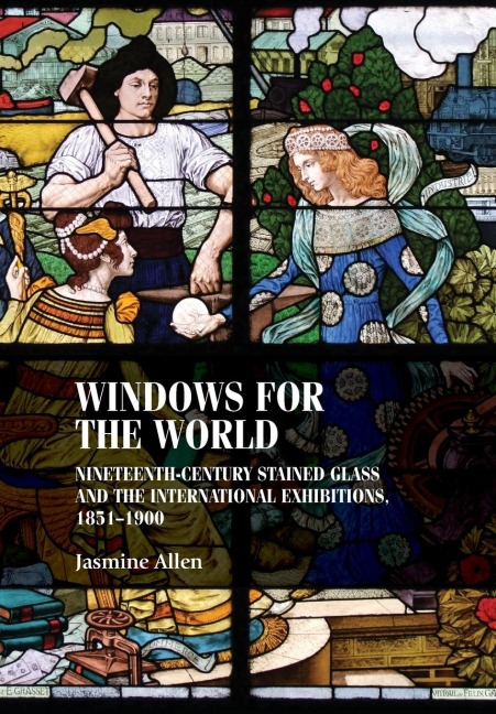 Windows for the world: Nineteenth-century stained glass and the international exhibitions, 1851-1900