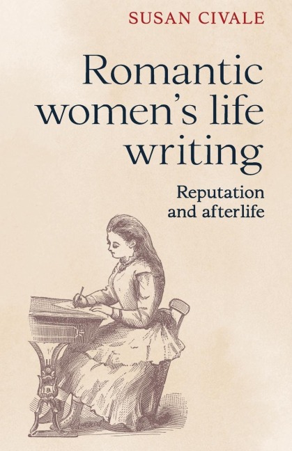Romantic women's life writing: Reputation and afterlife