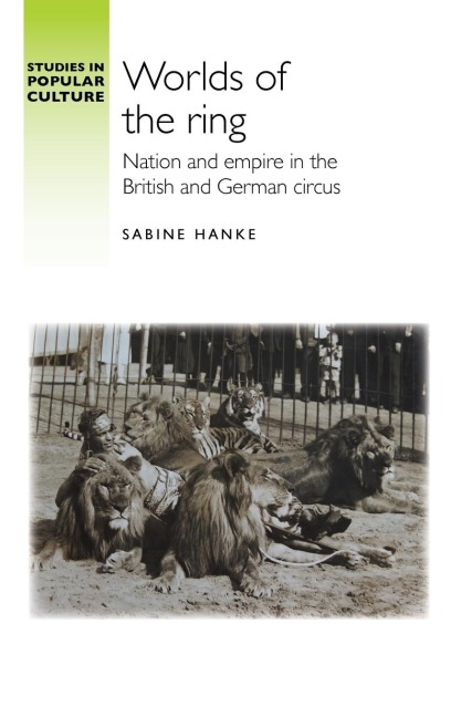 Worlds of the ring: Nation and empire in the British and German circus